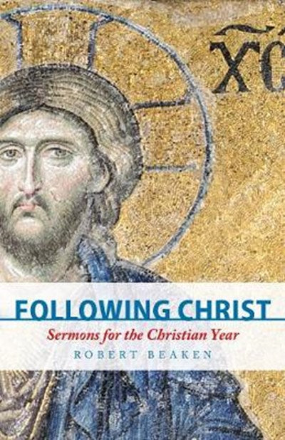 Following Christ: Sermons for the Christian Year by Robert Beaken