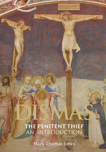 Dismas: The Penitent Thief: an Introduction by Mark Thomas Jones