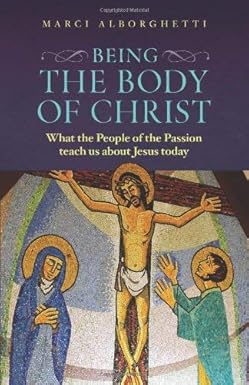Being the Body of Christ: What the People of the Passion Teach Us About Jesus Today (Paperback)