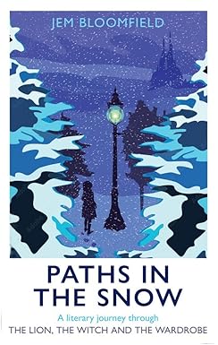 Paths in the Snow: A Literary Journey through The Lion, the Witch and the Wardrobe by Jem Bloomfield (Hard cover)