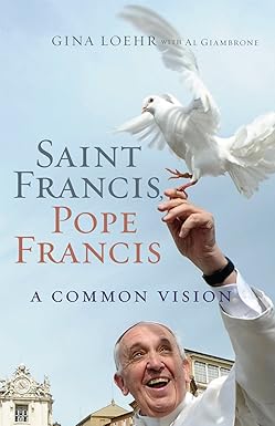 St Francis, Pope Francis: A Common Vision (Paperback) by Gina Loehr