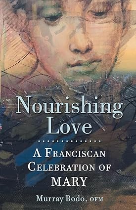 Nourishing Love: A Franciscan Celebration of Mary by Murray Bodo