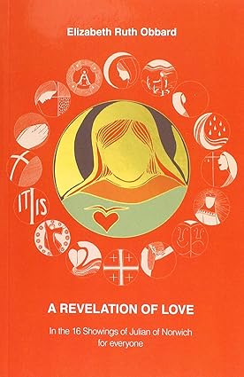 A Revelation of Love: 16 Showings of Julian of Norwich for Everyone by Elizabeth Ruth Obbard