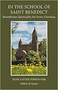 In the School of Saint Benedict by Dom Xavier Perrin OSB