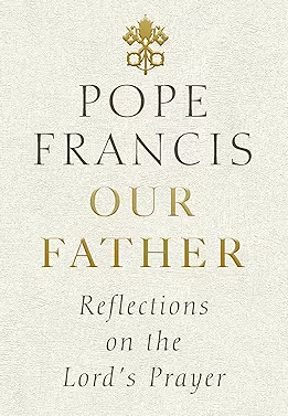 Our Father: Reflections on the Lord's Prayer