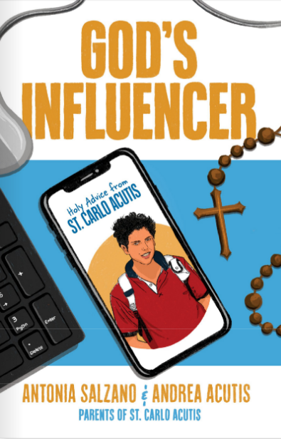 God’s Influencer Holy Advice from Carlo Acutis, by Andrea Acutis and Antonia Salzano