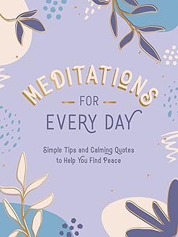 Meditations for Every Day: Simple Tips and Calming Quotes to Help You Find Peace (Hardcover)