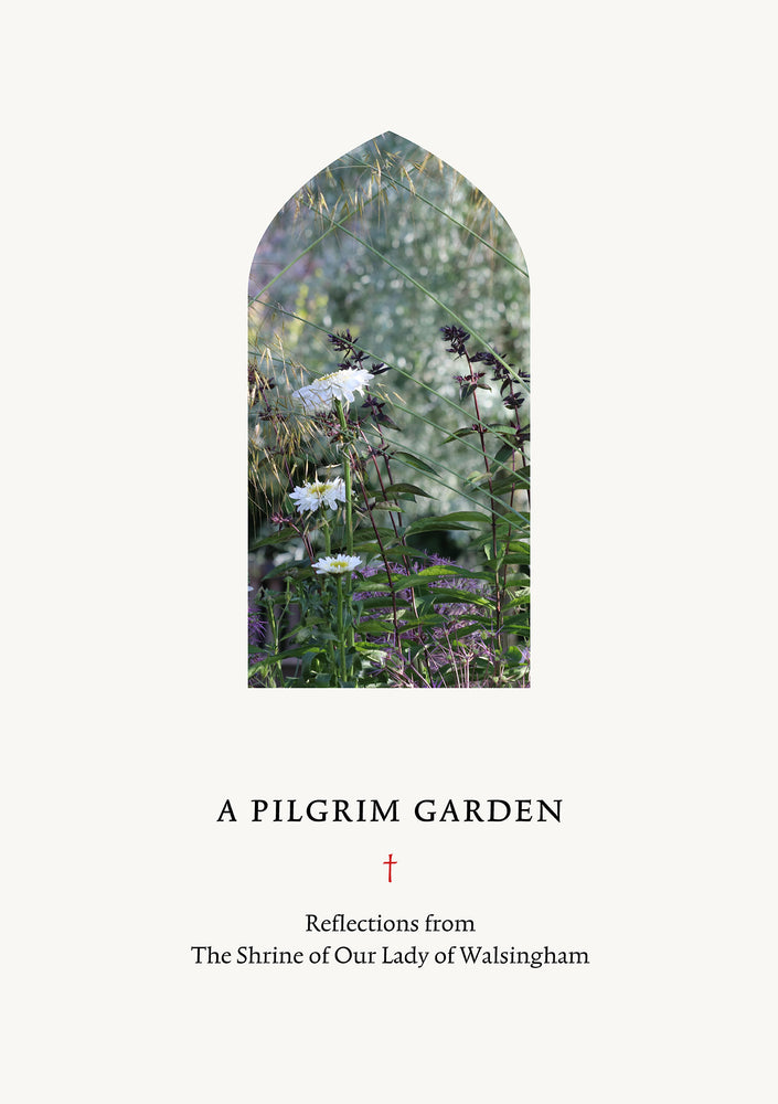 A Pilgrim Garden: Reflections from The Shrine of Our Lady of Walsingham | Books, Bibles &amp; CDs | The Shrine Shop